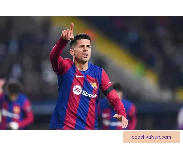 坎塞洛助攻数据持续提升，近期表现值得关注